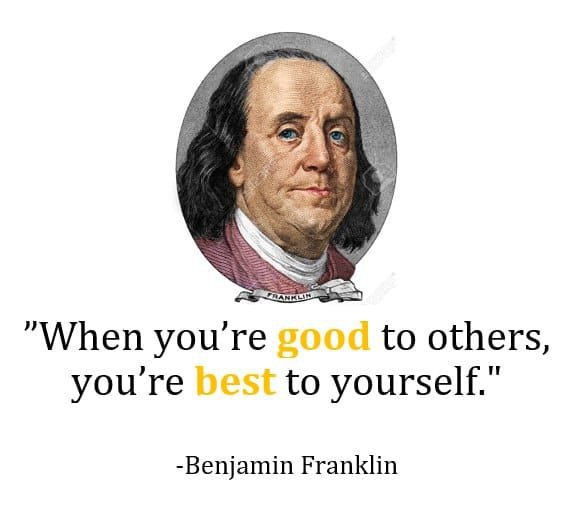 Когато си добър за другите, си най-добър за себе си.Бенджамин