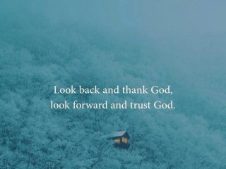 Погледнете назад и благодарете на Бог погледнете напред и се