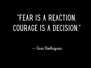 Страхът е реакция а смелостта решение
