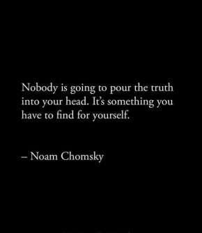 Никой няма да вкара истината в главата ви. Това е нещо, което трябва да откриете сами.