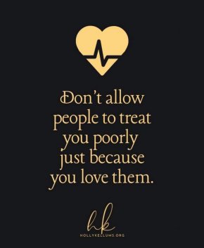 Не позволявайте на хората да се отнасят зле с вас само защото ги обичате.